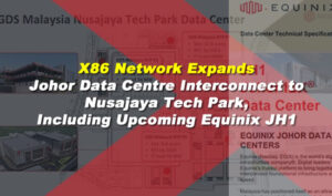 X86 Network Expands Johor Data Centre Interconnect to Nusajaya Tech Park, Including Upcoming Equinix JH1